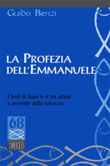 La profezia dell'Emmanuele. I testi di Isaia 6-9 tra attesa e avvento della salvezza - Guido Benzi