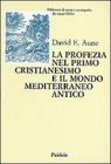 La profezia nel primo cristianesimo e il mondo mediterraneo antico - David E. Aune
