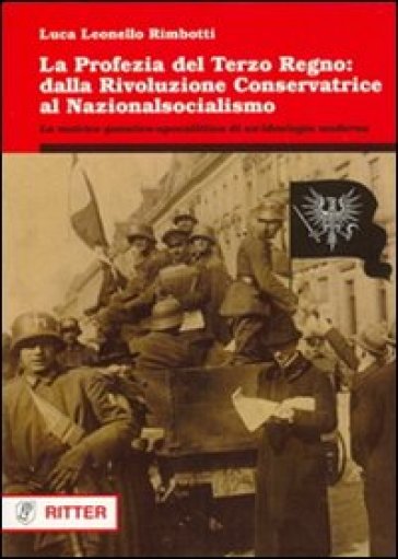 La profezia del terzo regno. Dalla rivoluzione conservatrice al nazionalsocialismo - Luca Leonello Rimbotti