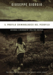 Il profilo criminologico del pedofilo. Devianza e criminalità nell