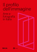 Il profilo dell immagine. Arte e fotografia in Italia. Ediz. illustrata