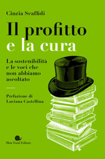 Il profitto e la cura. La sostenibilità e le voci che non abbiamo ascoltato - Cinzia Scaffidi