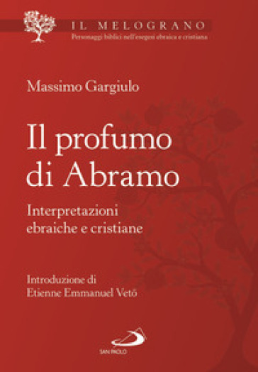 Il profumo di Abramo. Interpretazioni ebraiche e cristiane - Massimo Gargiulo