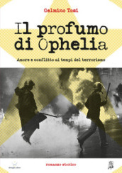 Il profumo di Ophelia. Amore e conflitto ai tempi del terrorismo