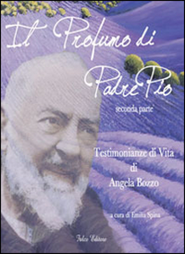 Il Profumo Di Padre Pio Testimonianza Di Vita Di Angela Bozzo Parte Seconda Libro Mondadori Store