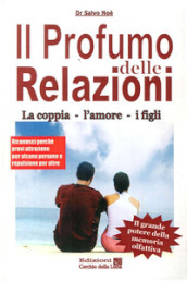 Il profumo delle relazioni. La coppia, l amore, i figli