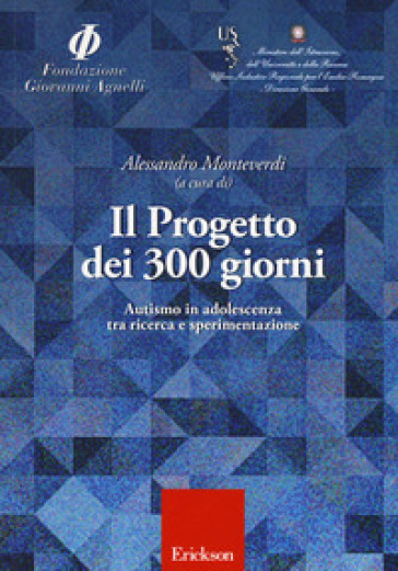 Il progetto dei 300 giorni. Autismo in adolescenza tra ricerca e sperimentazione - Alessandro Monteverdi