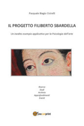 Il progetto Filiberto Sbardella. Un inedito esempio applicativo per la psicologia dell arte
