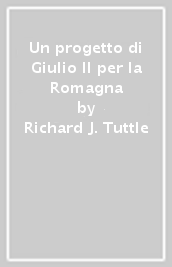 Un progetto di Giulio II per la Romagna