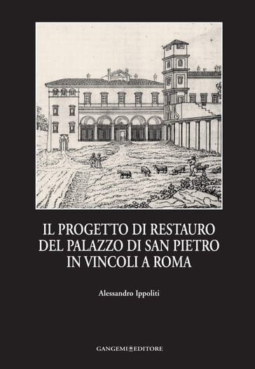 Il progetto di restauro del Palazzo di San Pietro in Vincoli a Roma - Alessandro Ippoliti