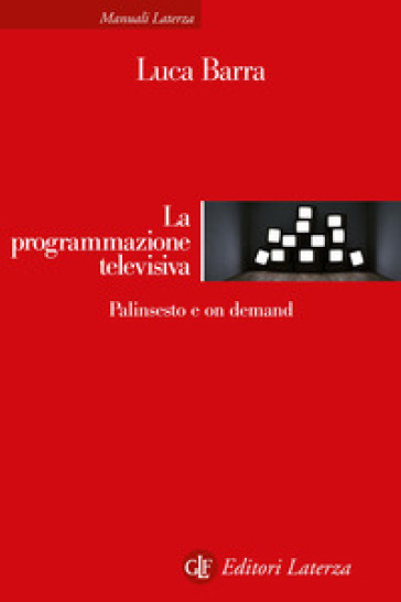 La programmazione televisiva. Palinsesto e on demand - Luca Barra