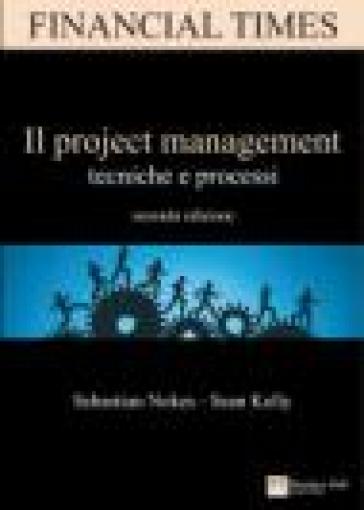 Il project management. Tecniche e processi - Sebastian Nokes - Sean Kelly