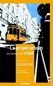 Le projet urbain en temps de crise : l exemple de Lisbonne