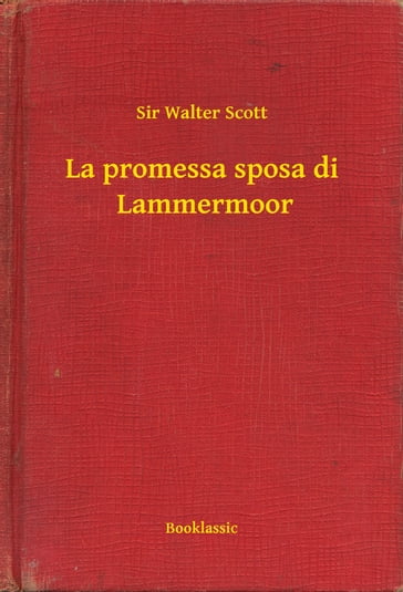 La promessa sposa di Lammermoor - Sir Walter Scott