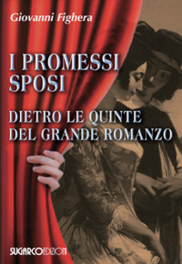 I promessi sposi. Dietro le quinte del grande romanzo - Giovanni Fighera