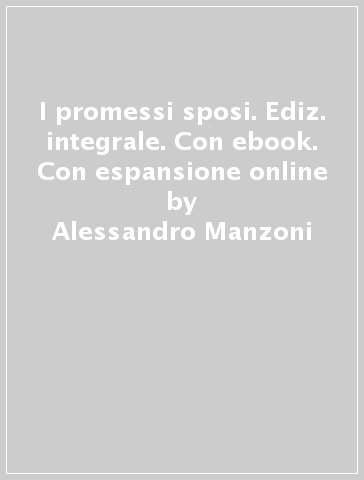 I promessi sposi. Ediz. integrale. Con ebook. Con espansione online - Alessandro Manzoni