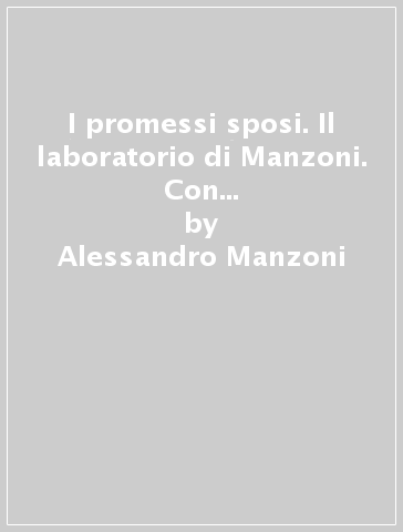 I promessi sposi. Il laboratorio di Manzoni. Con e-book. Con espansione online - Alessandro Manzoni