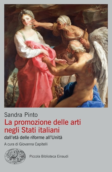 La promozione delle arti negli Stati italiani - Pinto Sandra - Giovanna Capitelli