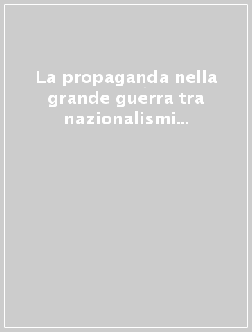 La propaganda nella grande guerra tra nazionalismi e internazionalismi