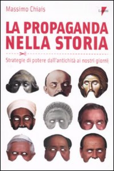 La propaganda nella storia. Strategie di potere dall'antichità ai nostri giorni - Massimo Chiais