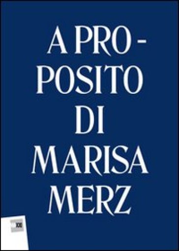 A proposito di Marisa Merz. Ediz. multilingue - Christopher G. Bennett - Luigia Lonardelli - Anna Mattirolo
