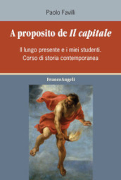 A proposito de «Il Capitale». Il lungo presente e i miei studenti. Corso di storia contemporanea