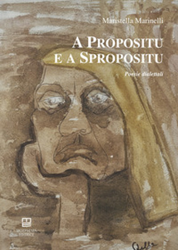 A propositu e a spropositu. Poesie dialettali - Maristella Marinelli