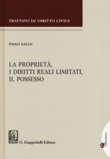 La proprietà, i diritti reali limitati, il possesso - Paolo Gallo