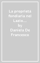 La proprietà fondiaria nel Lazio. Secoli IV-VIII. Storia e topografia