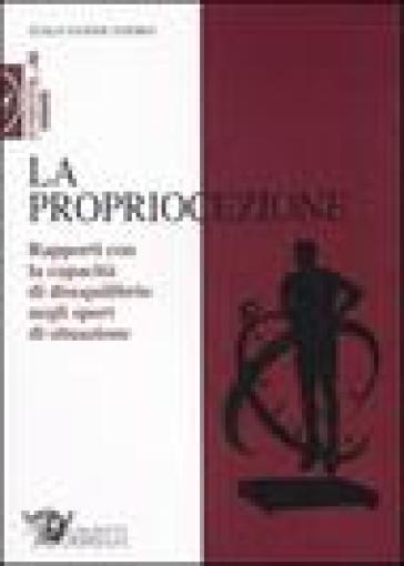 La propriocezione. Rapporti con la capacità di disequilibrio negli sport di situazione - Italo Sannicandro