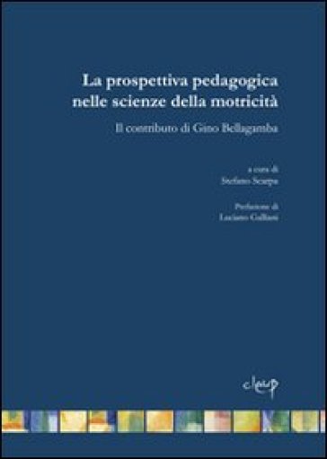 La prospettiva pedagogica nelle scienze della motricità. Il contributo di Gino Bellagamba - Stefano Scarpa