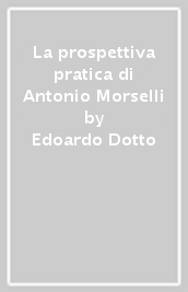 La prospettiva pratica di Antonio Morselli