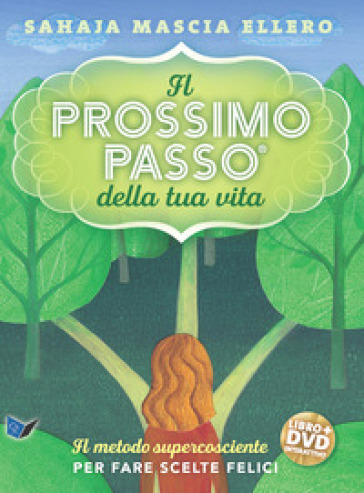 Il prossimo passo della tua vita. Il metodo supercosciente per fare scelte felici. Con DVD video - Sahaja Mascia Ellero