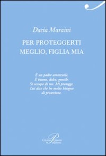 Per proteggerti meglio, figlia mia - Dacia Maraini