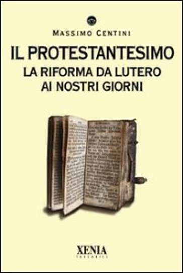 Il protestantesimo. La riforma da Lutero ai nostri giorni - Massimo Centini