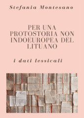 Per una protostoria non indoeuropea del lituano: i dati lessicali