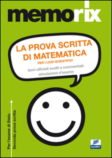 La prova scritta di matematica per i licei scientifici. Temi ufficiali svolti e commentati. Simulazione d'esame - Emiliano Barbuto