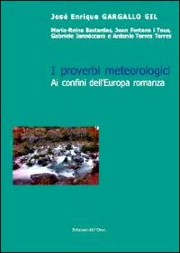 I proverbi metereologici. Ai confini dell'Europa romanza - José E. Gargallo Gil