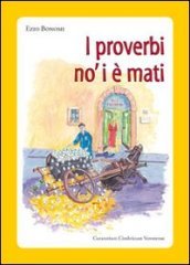 I proverbi no  i è mati. Detti e sentenze della Lessinia