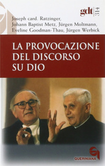 La provocazione del discorso su Dio - Benedetto XVI (Papa Joseph Ratzinger) - Johann Baptist Metz - Jurgen Moltmann