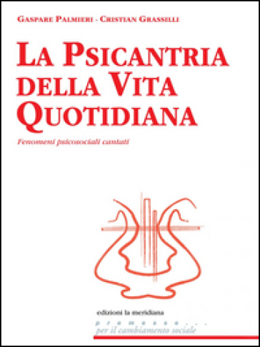 La psicantria della vita quotidiana. Fenomeni psicosociali cantati - Cristian Grassilli - Gaspare Palmieri