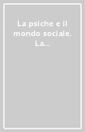 La psiche e il mondo sociale. La gruppoanalisi come strumento del cambiamento sociale