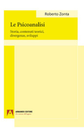 La psicoanalisi. Storia, contenuti teorici, divergenze, sviluppi