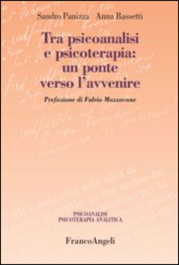 Tra psicoanalisi e psicoterapia: un ponte verso l'avvenire - Sandro Panizza - Anna Bassetti