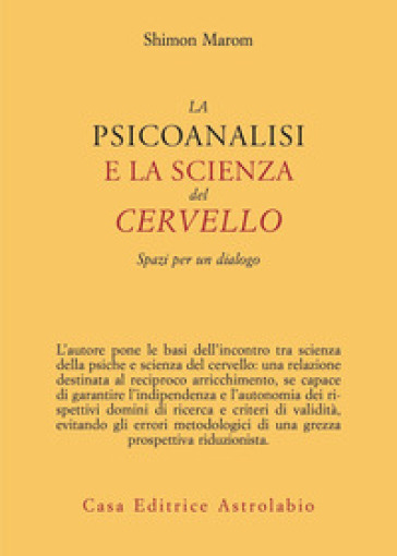 La psicoanalisi e la scienza del cervello. Spazi per un dialogo - Shimon Marom