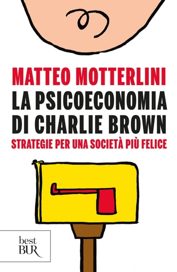 La psicoeconomia di Charlie Brown - Matteo Motterlini