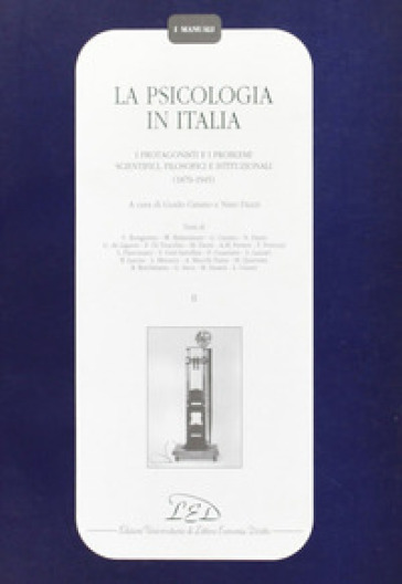 La psicologia in Italia. I protagonisti e i problemi scientifici, filosofici e istituzionali (1870-1945). 2.