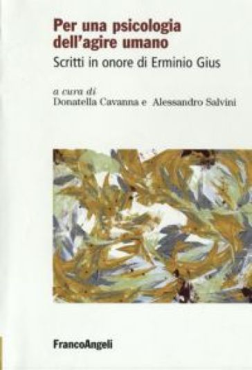 Per una psicologia dell'agire umano. Scritti in onore di Erminio Gius