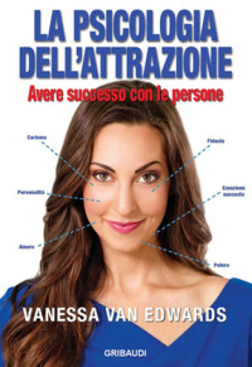 La psicologia dell'attrazione. Avere successo con le persone - Vanessa Van Edwards