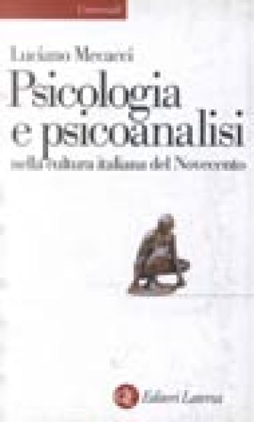 La psicologia e la psicoanalisi nella cultura italiana del Novecento - Luciano Mecacci